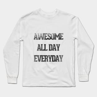 Awesome All Day Everyday Motivational & Inspirational Long Sleeve T-Shirt